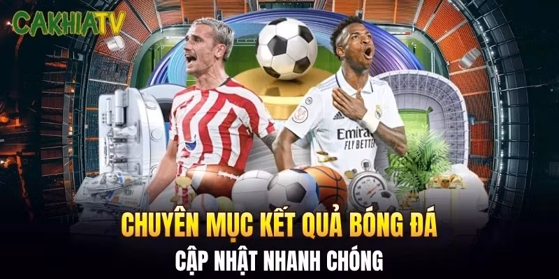 Chuyên mục kết quả bóng đá cập nhật nhanh chóng