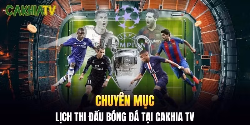 Chuyên mục lịch thi đấu bóng đá tại Cakhia TV