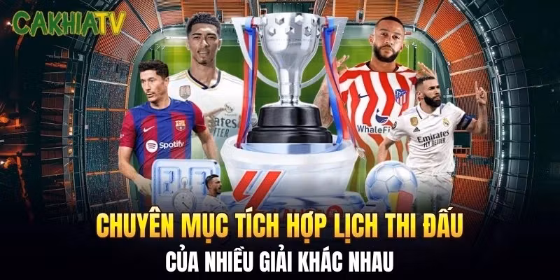 Chuyên mục tích hợp lịch thi đấu của nhiều giải khác nhau
