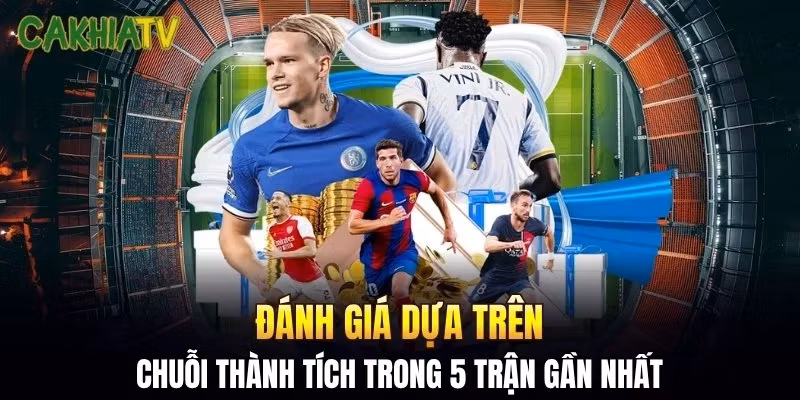 Đánh giá dựa trên chuỗi thành tích trong 5 trận gần nhất