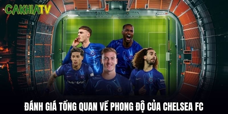 Đánh giá tổng quan về phong độ của Chelsea FC