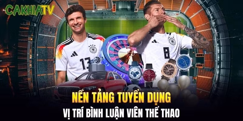 Nền tảng tuyển dụng vị trí bình luận viên thể thao