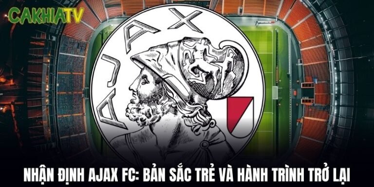 Nhận Định Ajax FC: Bản Sắc Trẻ Và Hành Trình Trở Lại