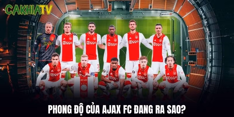 Phong độ của Ajax FC đang ra sao?